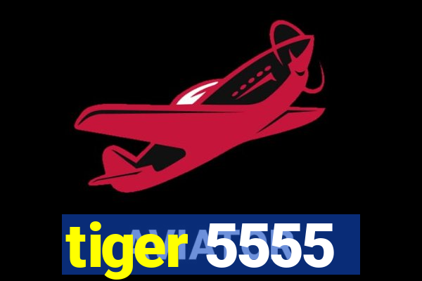 tiger 5555